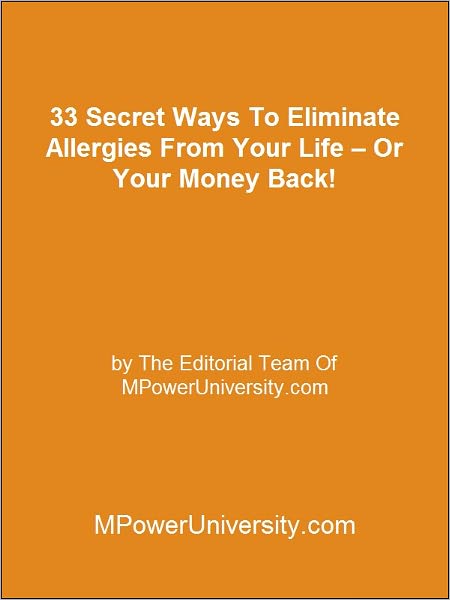 33 Secret Ways To Eliminate Allergies From Your Life – Or Your Money Back!