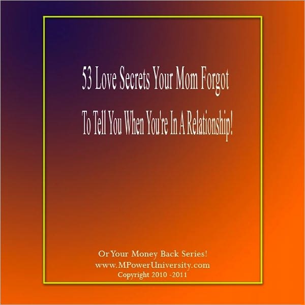 53 Love Secrets Your Mom Forgot To Tell You When You're In A Relationship!