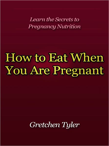 How to Eat When You Are Pregnant - Learn the Secrets to Pregnancy Nutrition