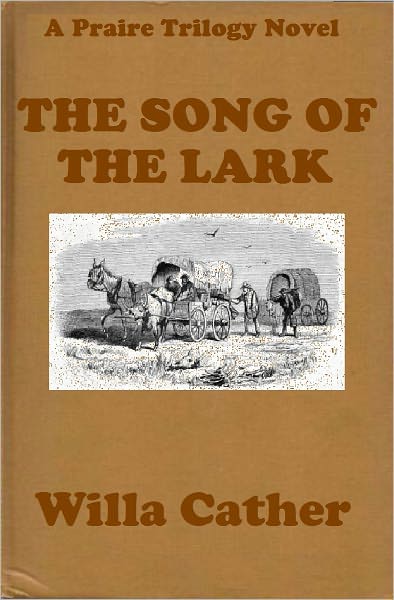 SONG OF THE LARK by Willa Cather THE SONG OF THE LARK (Willa Cather Prairie Trilogy #2) WESTERNS: Comprehensive Collection of Classic Western Novels