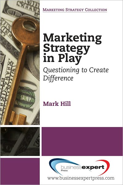 Marketing Strategy in Play: Questioning to Create Difference