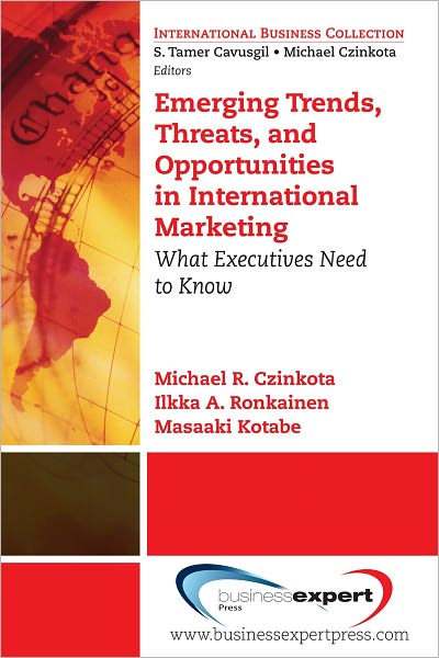 Emerging Trends, Threats, and Opportunities in International Marketing: What Executives Need to Know