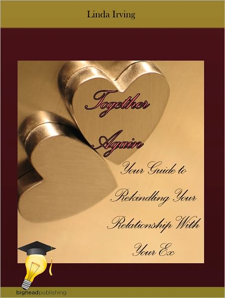 Together Again: Your Guide to Rekindling Your Relationship With Your Ex