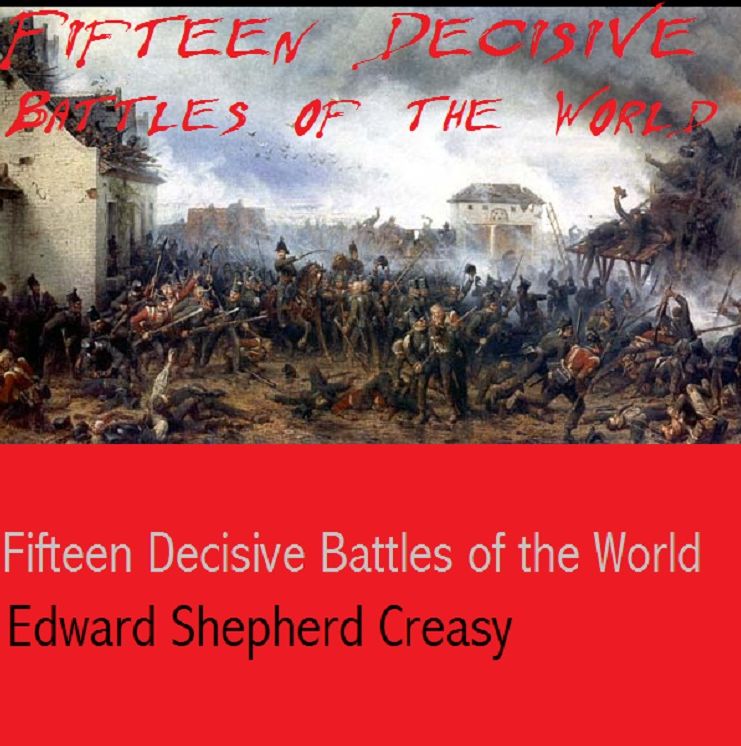 The Fifteen Decisive Battles of the World