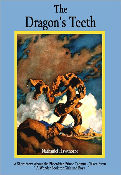 The Dragon's Teeth: A Short Story About the Phoenician Prince Cadmus - Taken from "A Wonder Book for Girls and Boys"