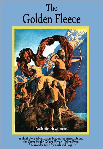 The Golden Fleece: A Short Story About Jason, Medea, the Argonauts, and the Quest for the Golden Fleece - Taken from "A Wonder Book for Girls and Boys"