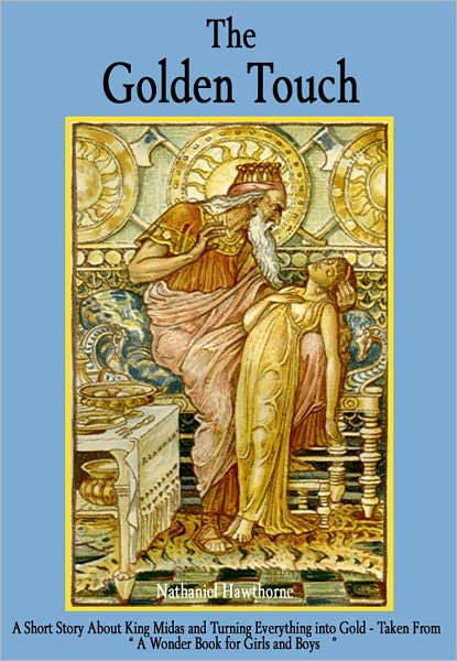 The Golden Touch: A Story About King Midas and Turning Everything into Gold - Taken from "A Wonder Book for Girls and Boys'