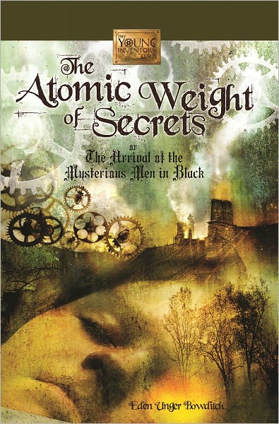 The Atomic Weight of Secrets or the Arrival of the Mysterious Men in Black (Young Inventors Guild Series, Book 1)