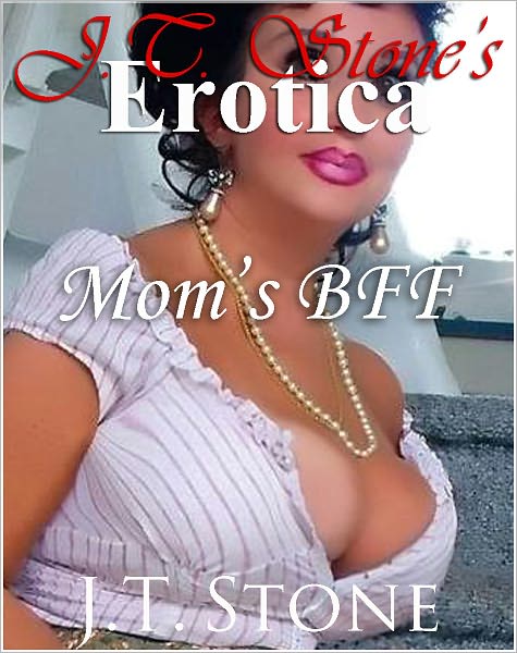 JT Stone's Erotica: Mom's BFF