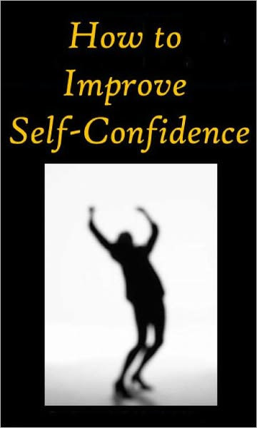 "How to Improve Your Self-Confidence"
