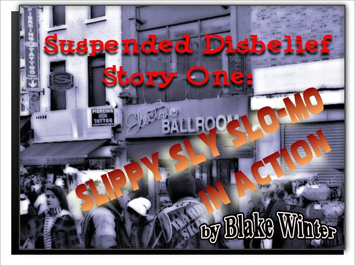 Suspended Disbelief Story One: Slippy Sly Slo-Mo In Action