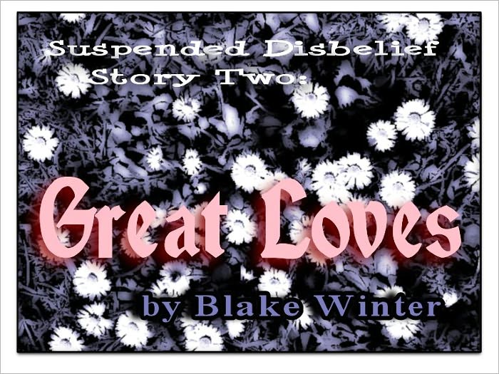 Suspended Disbelief Story Two: Great Loves