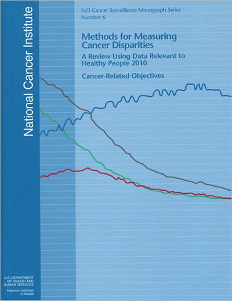 Methods for Measuring Cancer Disparities: Using Data Relevant to Healthy People 2010 Cancer-Related Objectives