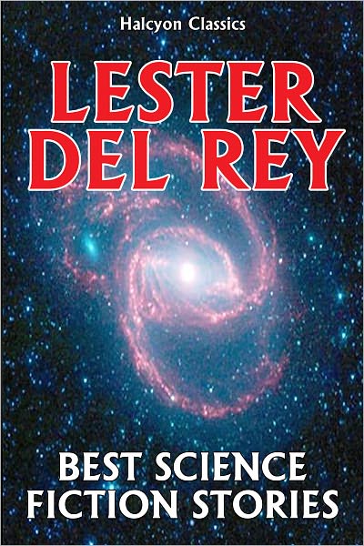 The Best Science Fiction Stories of Lester Del Rey