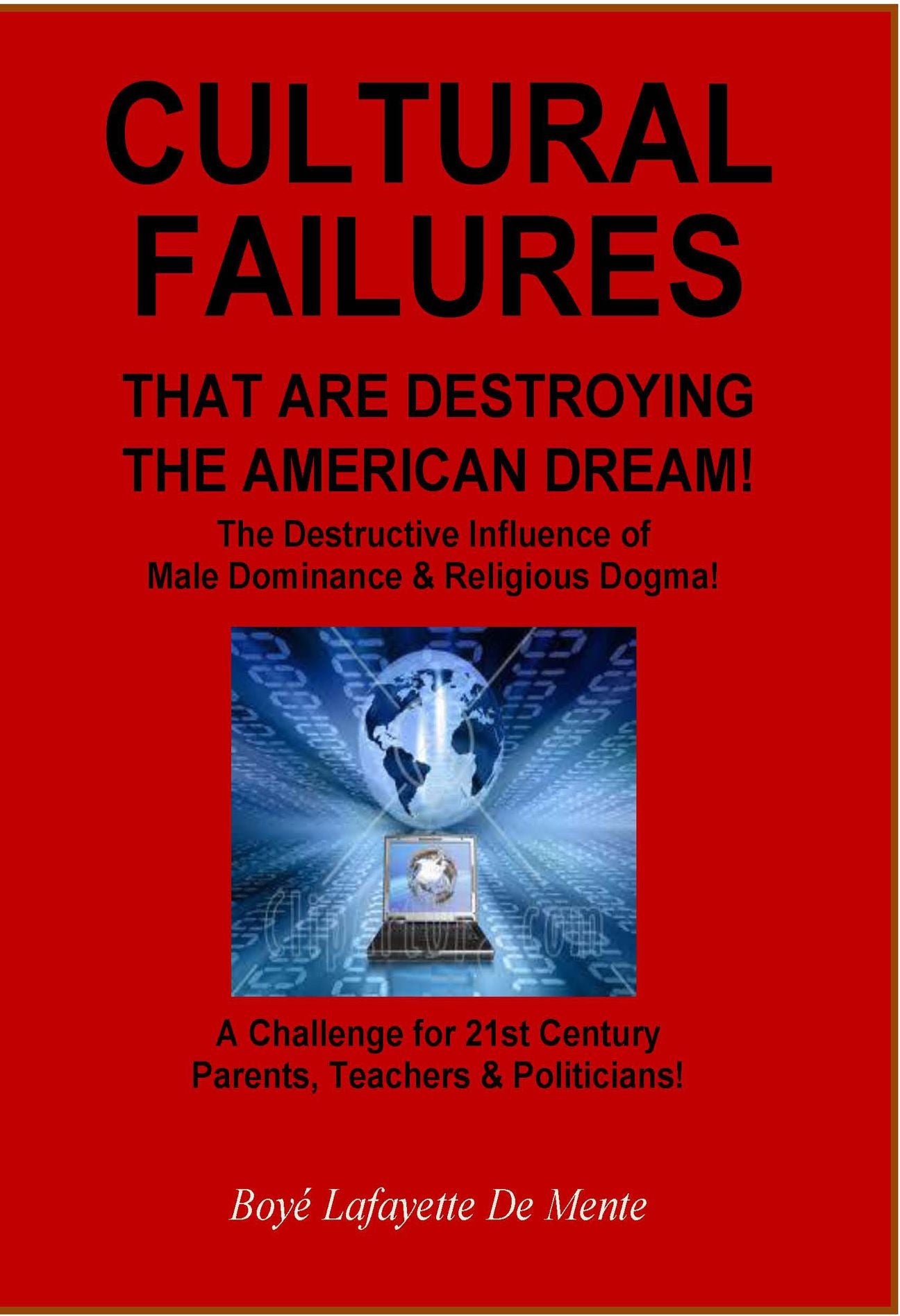 CULTURAL FAILURES THAT ARE DESTROYING THE AMERICAN DREAM! - The Destructive Influence of Male Dominance & Religious Dogma!