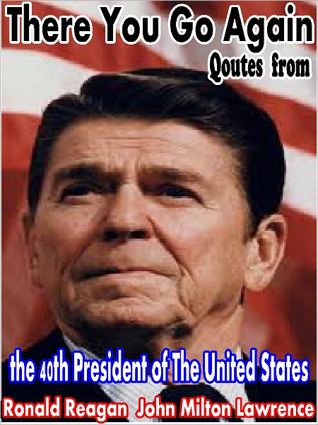 "There You Go Again" Quotes From The 40th President Of The United States