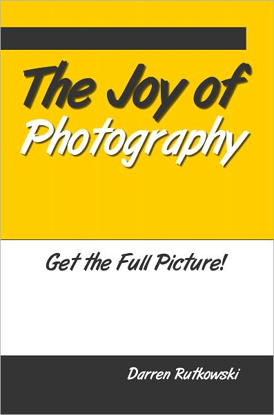 The Joy Of Photography: Get The Full Picture!