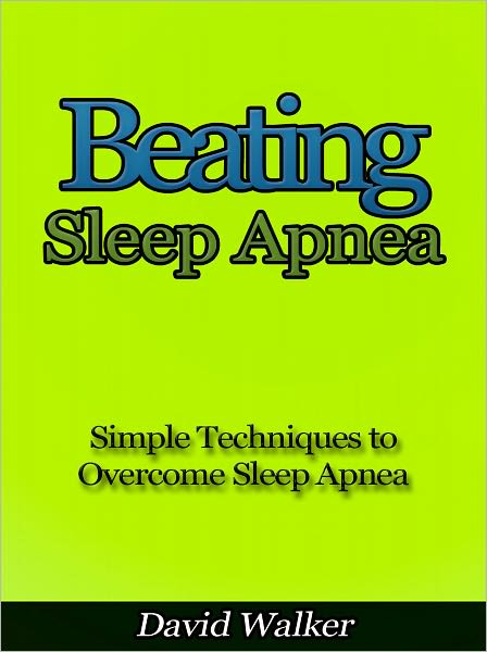 Beating Sleep Apnea - Simple Techniques to Overcome Sleep Apnea