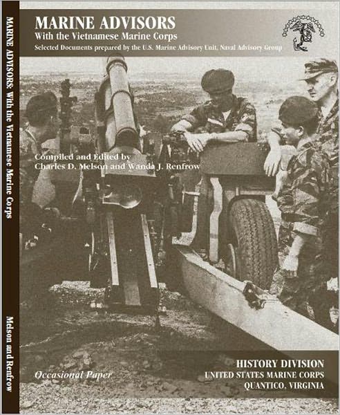 Marine Advisors With the Vietnamese Marine Corps: Selected Documents prepared by the U.S. Marine Advisory Unit, Naval Advisory Group