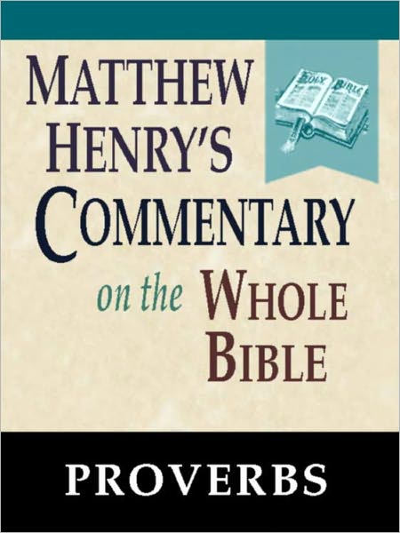 Matthew Henry's Commentary on the Whole Bible-Book of Proverbs