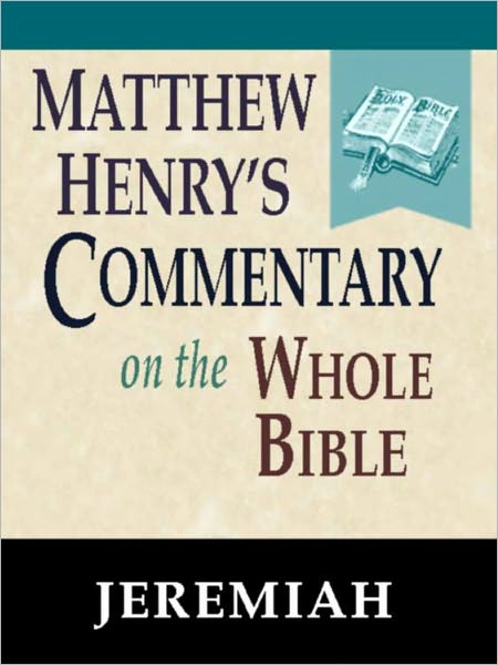 Matthew Henry's Commentary on the Whole Bible-Book of Jeremiah