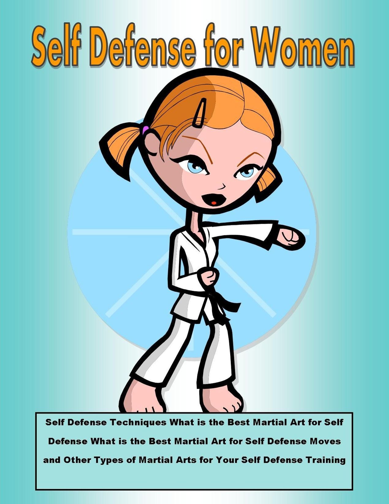 Self Defense for Women: Self Defense Techniques What is the Best Martial Art for Self Defense What is the Best Martial Art for Self Defense Moves and Other Types of Martial Arts for Your Self Defense Training