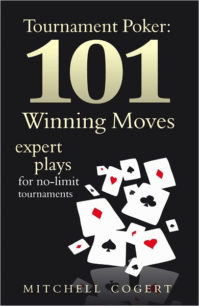 Tournament Poker: 101 Winning Moves: Expert Plays For No-Limit Tournaments