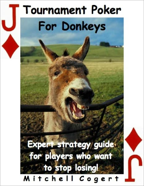 Tournament Poker for Donkeys. Expert strategy guide for players who want to stop losing