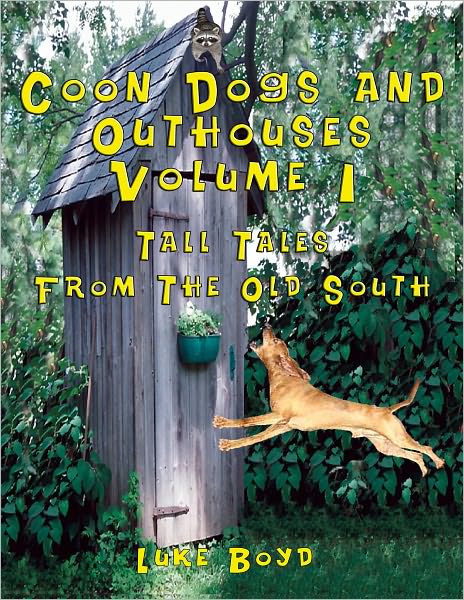 Coon Dogs and Outhouses Volume 1: Tall Tales From The Old South