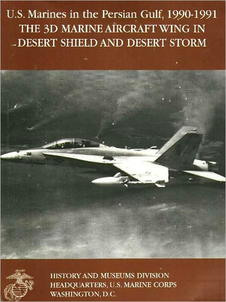 U.S. Marines in the Persian Gulf, 1990-1991: The 3d Marine Aircraft Wing in Desert Shield and Desert Storm