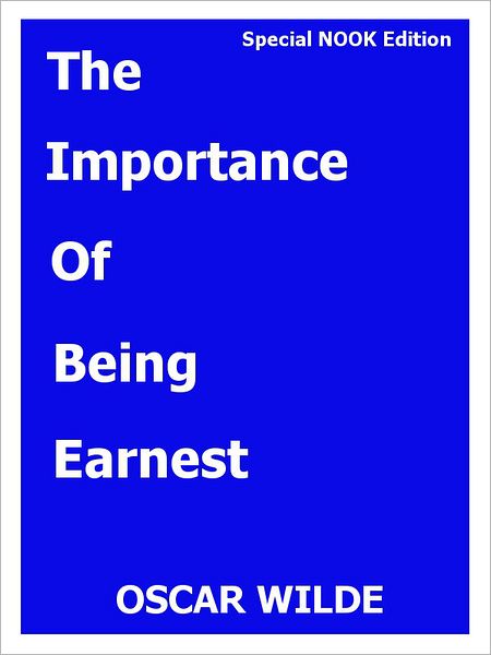The Importance of Being Earnest- A Trivial Comedy for Serious People- Special NOOK Edition