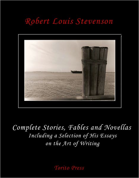 Complete Stories, Fables and Short Novels of R.L. Stevenson with a Selection of his Essays on the Art of Writing