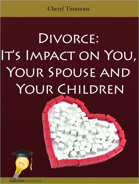 Divorce: It's Impact on You, Your Spouse and Your Children