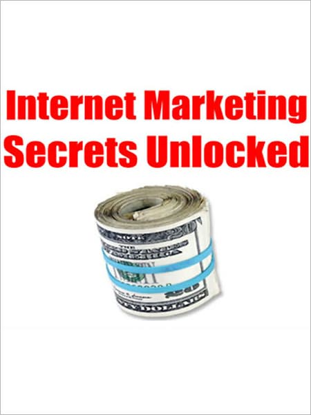 Internet Marketing Secrets Unlocked