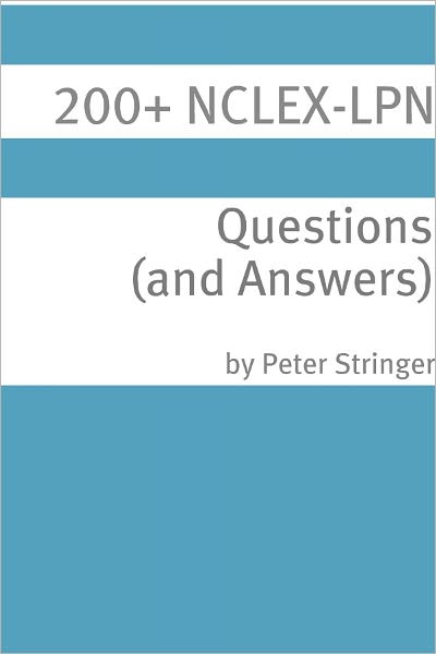 200+ NCLEX-LPN Questions (and Answers)