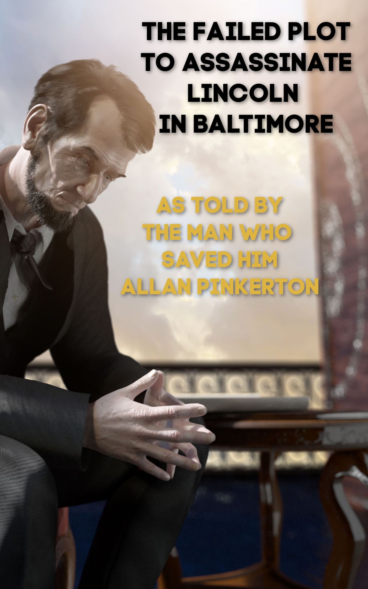 The Baltimore Lincoln Assassination Plot and Other Civil War Secrets