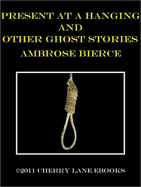 Present at a Hanging and Other Ghost Stories
