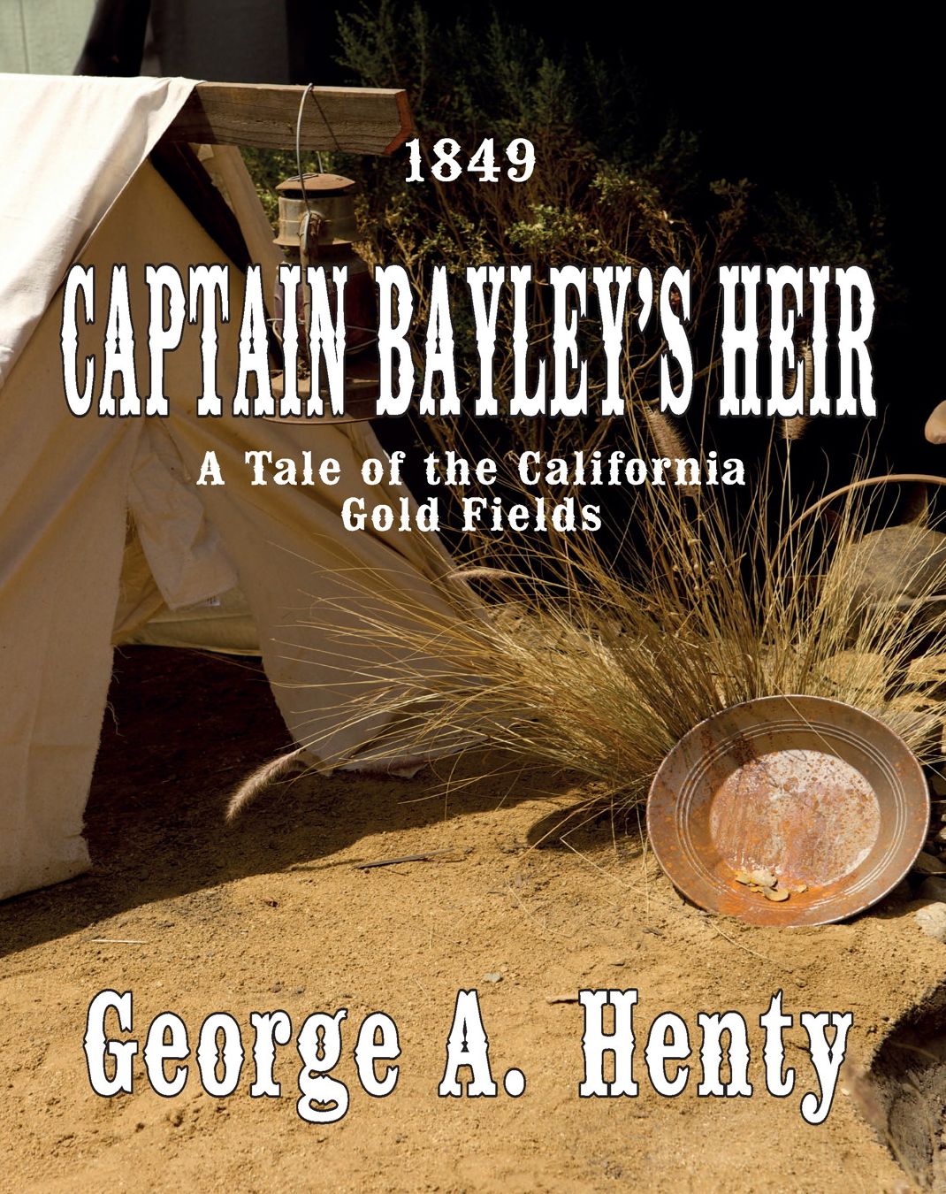 CAPTAIN BAYLEY’S HEIR: A Tale Of The California Gold Fields