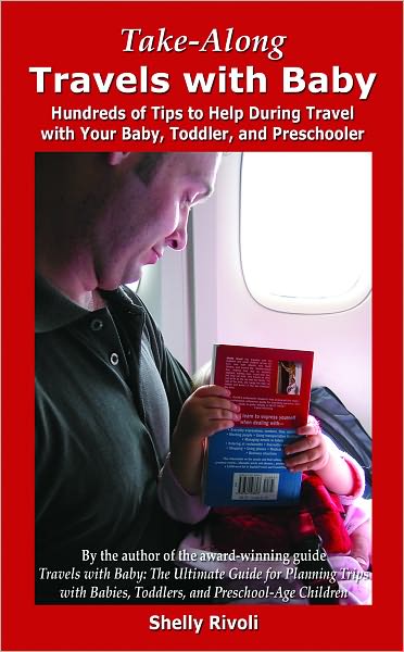 Take-Along Travels with Baby: Hundreds of Tips to Help During Travel with Your Baby, Toddler, or Preschooler