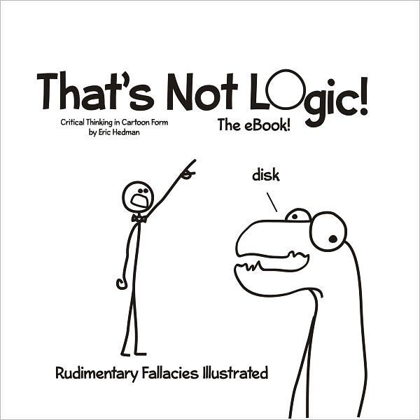 That's Not Logic! The eBook! Critical Thinking in Cartoon Form.