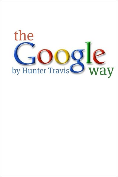 The Google Way: How to Use Google to Do Everything!