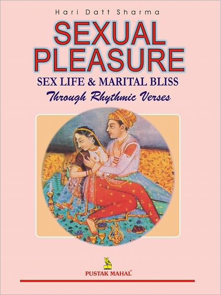 Sexual Pleasure (Sex Life And Marital Bliss-Through Rhythmic Verses)