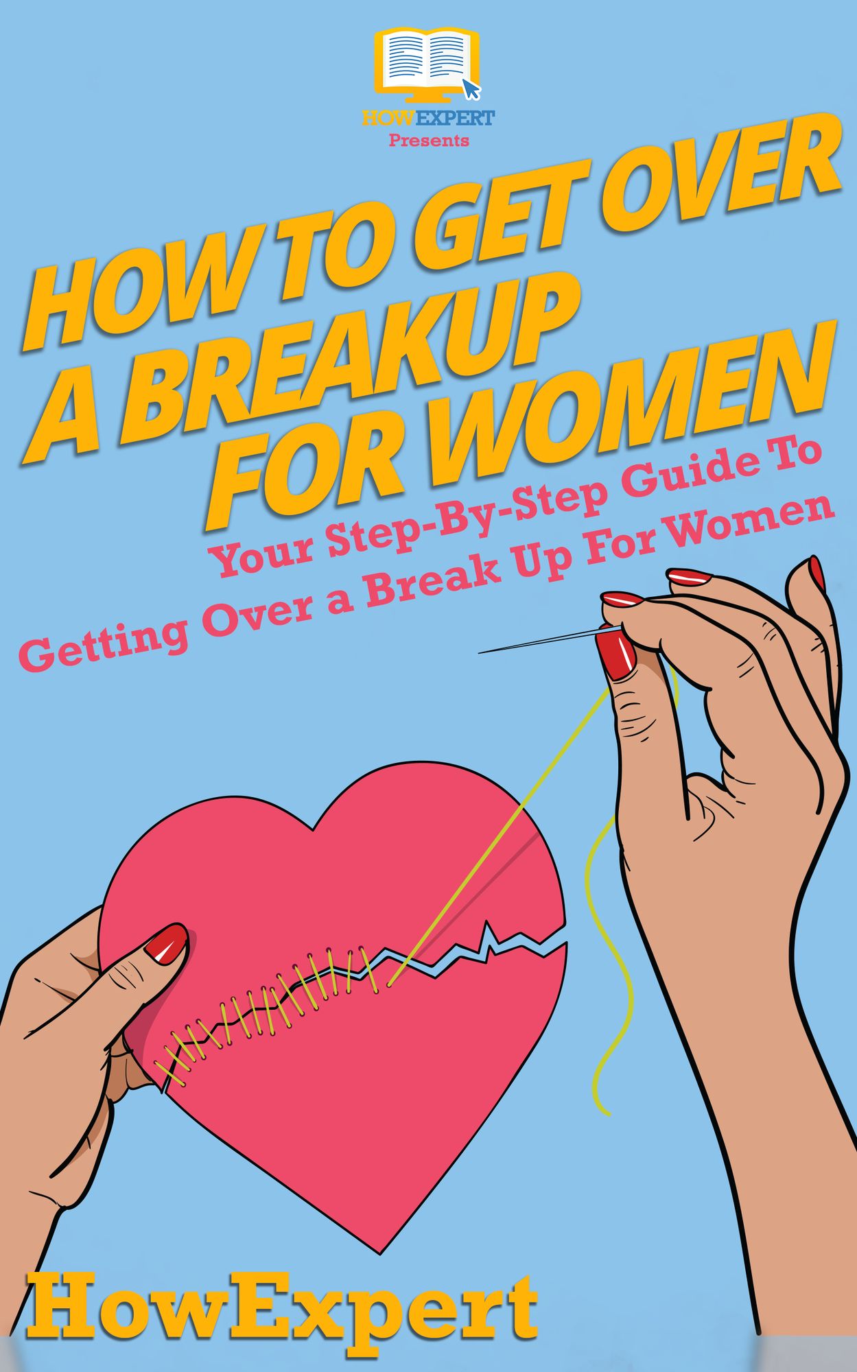 How To Get Over a Breakup For Women - Your Step-By-Step Guide To Getting Over a Break Up For Women