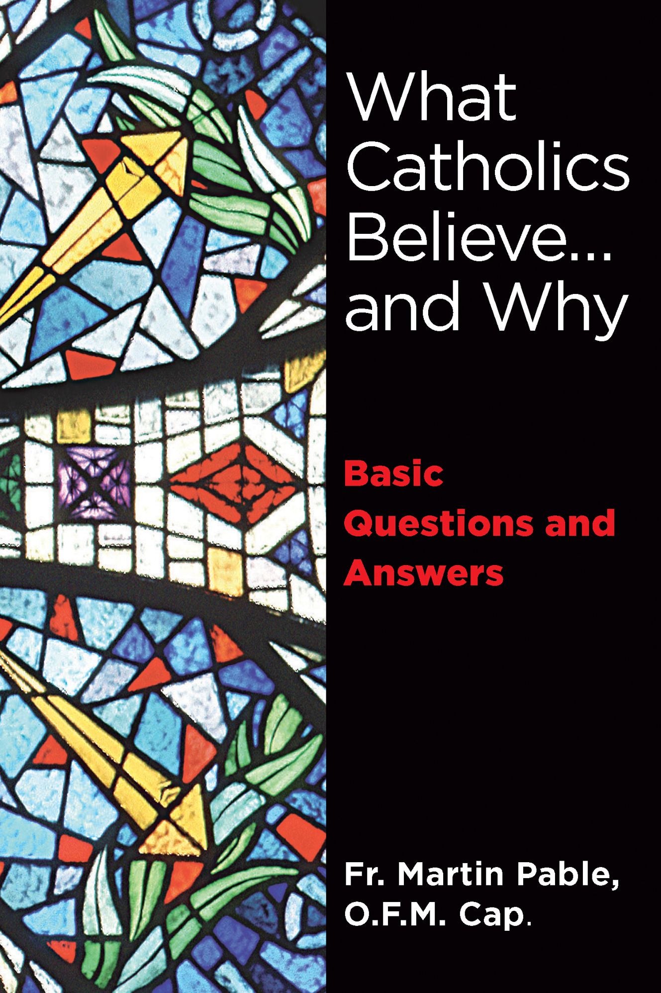 What Catholics Believe ... and Why - Basic Questions and Answers