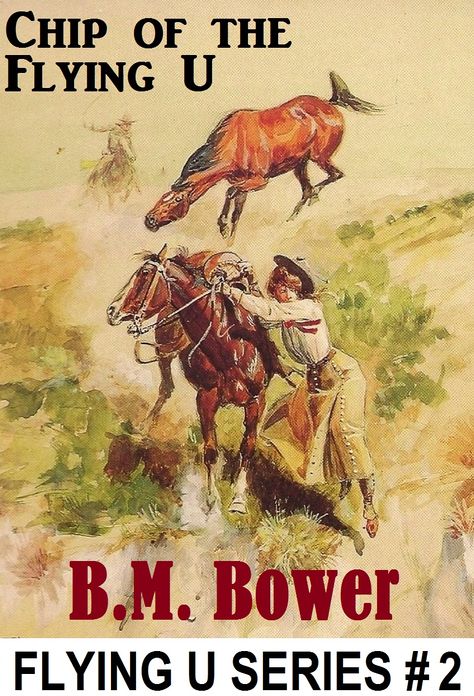 B.M. Bower; CHIP OF THE FLYING U (Flying U Series # 2 ) (B. M. Bower Westerns # 2 ) Western Novels Comparable to Louis L'amour Westerns