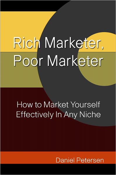 Rich Marketer, Poor Marketer: How to Market Yourself Effectively In Any Niche