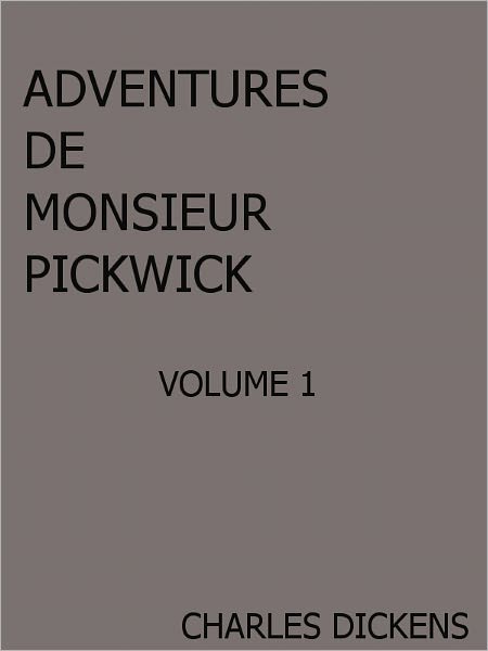 Aventures De Monsieur Pickwick Volume I- Special NOOK Edition