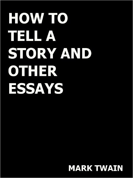 How to Tell a Story and Other Essays- Special NOOK Edition