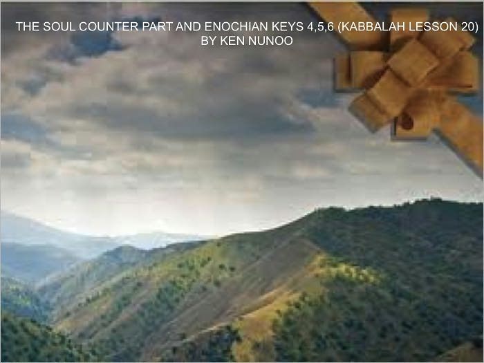 THE SOUL COUNTER PART AND ENOCHIAN KEYS 4,5,6(KABBALAH LESSON 20)