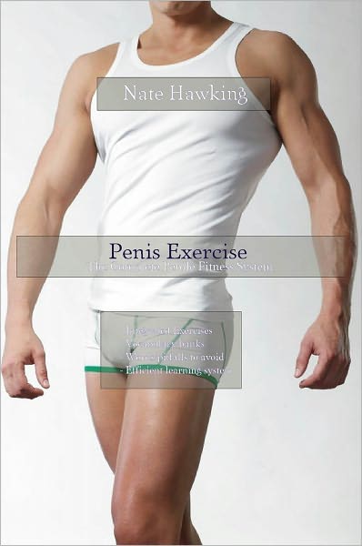 Penis Exercise: The Complete Penile Fitness System